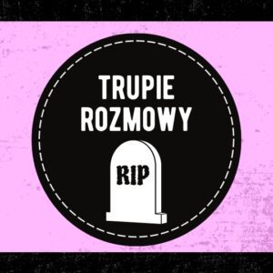 trupie rozmowy