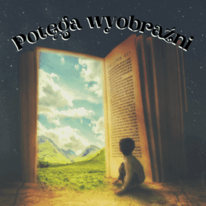 potęga wyobraźni bajka