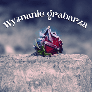 wyznanie grabarza wiersz