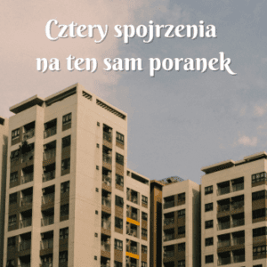 4 spojrzenia na ten sam poranek